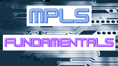 MPLS Fundamentals: Cisco CCNP & Real World